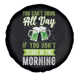 Funny You Can't Drink All Day If You Don't Start In The Morning Spare Tire Cover St Patrick's Day Beer TS11 Print Your Wear