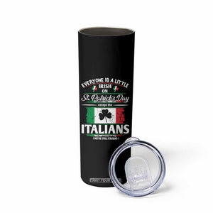 Funny St Patrick's Day Italian Skinny Tumbler Everyone Is A Little Irish On St Patrick's Day TS11 Print Your Wear