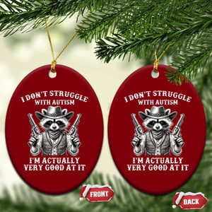 Funny Autism Awareness Cowboy Raccoon Ceramic Ornament I Don't Struggle With Autism I'm Actually Very Good At It TS11 Print Your Wear