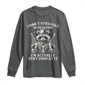 Funny Autism Awareness Cowboy Raccoon Long Sleeve Shirt I Don't Struggle With Autism I'm Actually Very Good At It TS11 Dark Heather Print Your Wear
