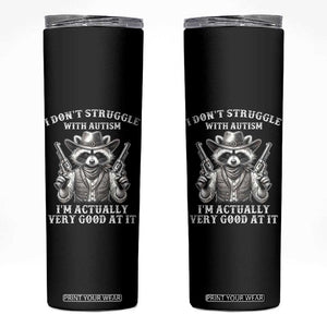 Funny Autism Awareness Cowboy Raccoon Skinny Tumbler I Don't Struggle With Autism I'm Actually Very Good At It TS11 Black Print Your Wear