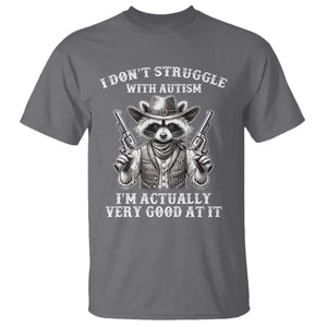 Funny Autism Awareness Cowboy Raccoon T Shirt I Don't Struggle With Autism I'm Actually Very Good At It TS11 Charcoal Print Your Wear