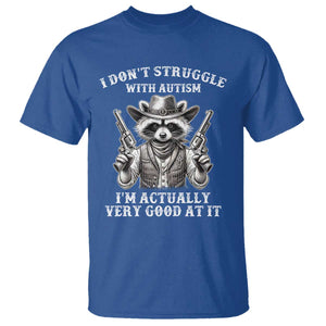 Funny Autism Awareness Cowboy Raccoon T Shirt I Don't Struggle With Autism I'm Actually Very Good At It TS11 Royal Blue Print Your Wear
