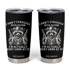 Funny Autism Awareness Cowboy Raccoon Tumbler Cup I Don't Struggle With Autism I'm Actually Very Good At It TS11 Black Print Your Wear