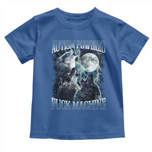 Funny Autism Powered Fuck Machine Toddler T Shirt Autism Quote Alpha Wolf TS11 Royal Blue Print Your Wear