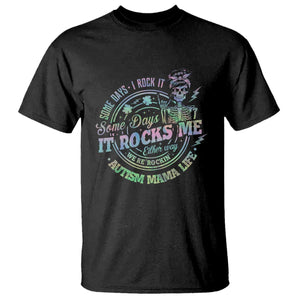 Funny Autism Mama Life T Shirt Some Days I Rock It Some Days It Rock Me Autism Awareness TS11 Black Print Your Wear