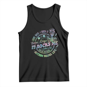 Funny Autism Mama Life Tank Top Some Days I Rock It Some Days It Rock Me Autism Awareness TS11 Black Print Your Wear
