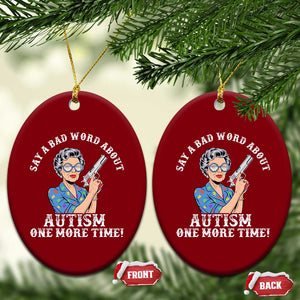 Funny Say A Bad Word About Autism One More Time Ceramic Ornament Autism Grandma TS11 Print Your Wear