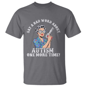 Funny Say A Bad Word About Autism One More Time T Shirt Autism Grandma TS11 Charcoal Print Your Wear