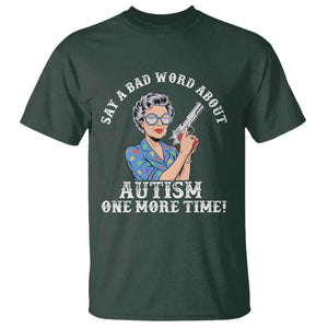 Funny Say A Bad Word About Autism One More Time T Shirt Autism Grandma TS11 Dark Forest Green Print Your Wear