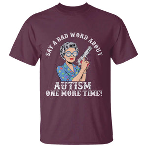 Funny Say A Bad Word About Autism One More Time T Shirt Autism Grandma TS11 Maroon Print Your Wear