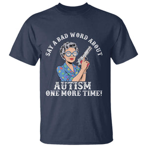 Funny Say A Bad Word About Autism One More Time T Shirt Autism Grandma TS11 Navy Print Your Wear