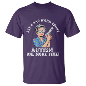 Funny Say A Bad Word About Autism One More Time T Shirt Autism Grandma TS11 Purple Print Your Wear