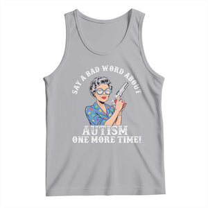 Funny Say A Bad Word About Autism One More Time Tank Top Autism Grandma TS11 Athletic Heather Print Your Wear