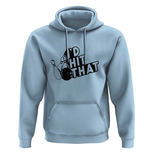 Funny Bowling Hoodie I'D Hit That Quote Bowling Pin Ball TS11 Light Blue Print Your Wear