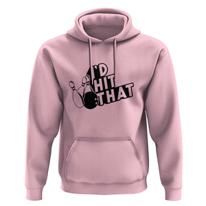Funny Bowling Hoodie I'D Hit That Quote Bowling Pin Ball TS11 Light Pink Print Your Wear