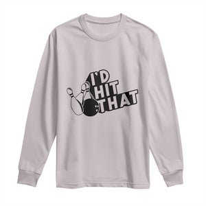 Funny Bowling Long Sleeve Shirt I'D Hit That Quote Bowling Pin Ball TS11 Ice Gray Print Your Wear