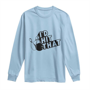 Funny Bowling Long Sleeve Shirt I'D Hit That Quote Bowling Pin Ball TS11 Light Blue Print Your Wear