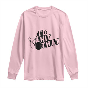 Funny Bowling Long Sleeve Shirt I'D Hit That Quote Bowling Pin Ball TS11 Light Pink Print Your Wear
