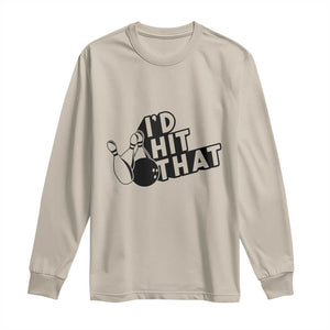 Funny Bowling Long Sleeve Shirt I'D Hit That Quote Bowling Pin Ball TS11 Sand Print Your Wear