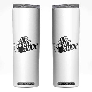 Funny Bowling Skinny Tumbler I'D Hit That Quote Bowling Pin Ball TS11 White Print Your Wear