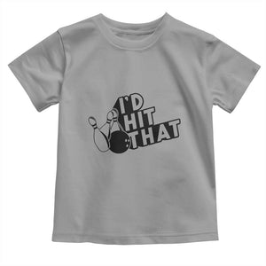 Funny Bowling Toddler T Shirt I'D Hit That Quote Bowling Pin Ball TS11 Sport Gray Print Your Wear