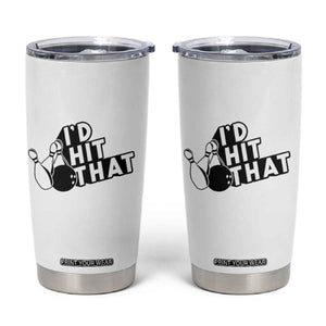 Funny Bowling Tumbler Cup I'D Hit That Quote Bowling Pin Ball TS11 White Print Your Wear