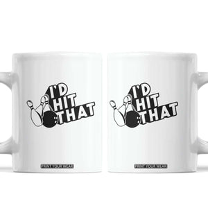 Funny Bowling Coffee Mug I'D Hit That Quote Bowling Pin Ball TS11 White Print Your Wear