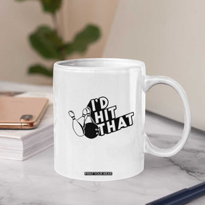 Funny Bowling Coffee Mug I'D Hit That Quote Bowling Pin Ball TS11 Print Your Wear