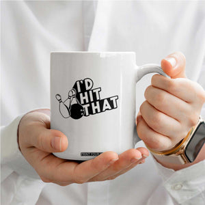 Funny Bowling Coffee Mug I'D Hit That Quote Bowling Pin Ball TS11 Print Your Wear