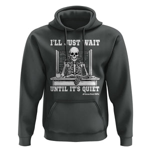Teachers Hoodie I'll Just Wait Untill It's Quite Funny Sarcastic Teacher Life Skull Lover TS11 Dark Heather Print Your Wear