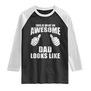This Is What An Awesome Dad Looks Like Raglan Shirt Funny Fathers Day Gifts TS11 Black White Print Your Wear