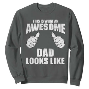 This Is What An Awesome Dad Looks Like Sweatshirt Funny Fathers Day Gifts TS11 Dark Heather Print Your Wear