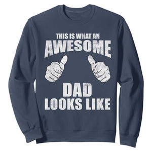 This Is What An Awesome Dad Looks Like Sweatshirt Funny Fathers Day Gifts TS11 Navy Print Your Wear