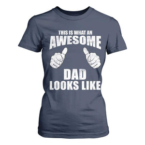 This Is What An Awesome Dad Looks Like T Shirt For Women Funny Fathers Day Gifts TS11 Navy Print Your Wear