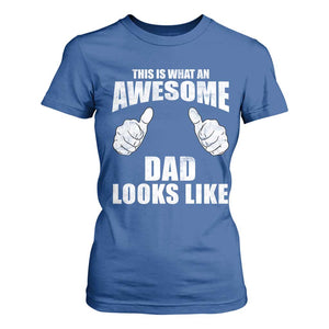 This Is What An Awesome Dad Looks Like T Shirt For Women Funny Fathers Day Gifts TS11 Royal Blue Print Your Wear