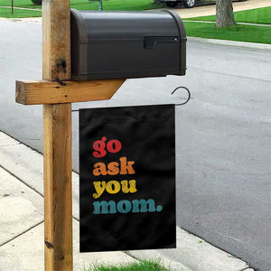 Go Ask Your Mom Garden Flag Funny Dad Quote Fathers Day Family Humor