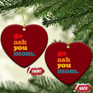 Go Ask Your Mom Ceramic Ornament Funny Dad Quote Fathers Day Family Humor