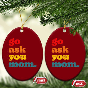 Go Ask Your Mom Ceramic Ornament Funny Dad Quote Fathers Day Family Humor