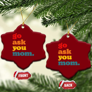 Go Ask Your Mom Ceramic Ornament Funny Dad Quote Fathers Day Family Humor