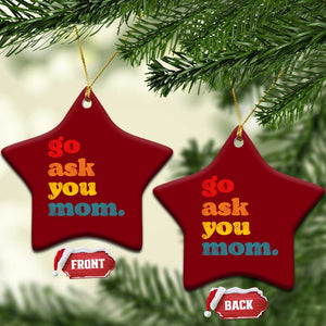 Go Ask Your Mom Ceramic Ornament Funny Dad Quote Fathers Day Family Humor