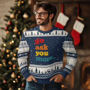 Go Ask Your Mom Ugly Christmas Sweater Funny Dad Quote Fathers Day Family Humor TS11 Navy Beige Print Your Wear
