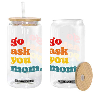 Go Ask Your Mom Glass Can Funny Dad Quote Fathers Day Family Humor