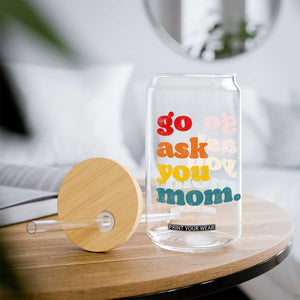 Go Ask Your Mom Glass Can Funny Dad Quote Fathers Day Family Humor