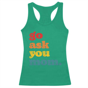 Go Ask Your Mom Racerback Tank Top Funny Dad Quote Fathers Day Family Humor TS11 Irish Green Print Your Wear