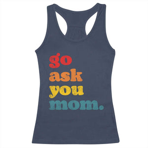 Go Ask Your Mom Racerback Tank Top Funny Dad Quote Fathers Day Family Humor TS11 Navy Print Your Wear