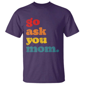 Go Ask Your Mom T Shirt Funny Dad Quote Fathers Day Family Humor TS11 Purple Print Your Wear