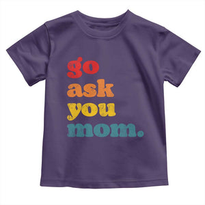 Go Ask Your Mom Toddler T Shirt Funny Dad Quote Fathers Day Family Humor