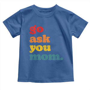 Go Ask Your Mom Toddler T Shirt Funny Dad Quote Fathers Day Family Humor