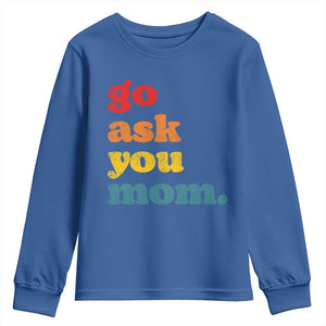 Go Ask Your Mom Youth Sweatshirt Funny Dad Quote Fathers Day Family Humor TS11 Royal Blue Print Your Wear